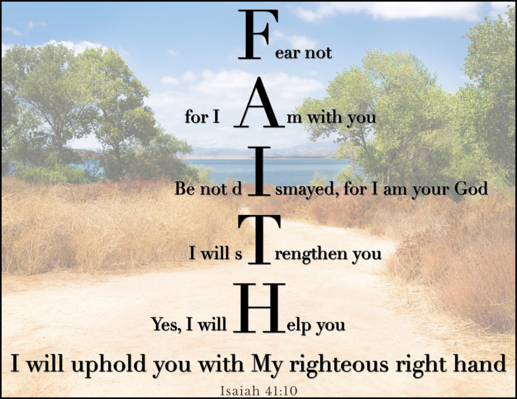 Fear not I am with you I am your God I will strengthen young help you and uphold you with My righteous right hand Isaiah 41:10
